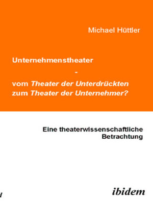 cover image of Unternehmenstheater--vom Theater der Unterdrückten zum Theater der Unternehmer?